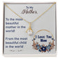 To My Mother - I Love You Mom - Alluring Beauty Necklace Gift